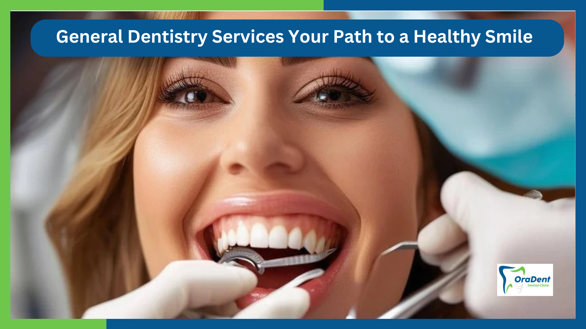 General Dentistry Services at Oradent Dental Clinic: Your Path to a Healthy Smile